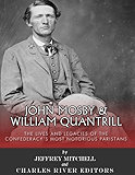 John Mosby and William Quantrill: The Lives and Legacies of the Confederacy’s Most Notorious Partisans