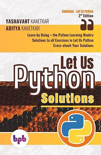 Let Us Python Solutions: Learn By Doing-The Python Learning Mantra: Learn By Doing-The Python Learning Mantra: 2: Learn by Doing-the Python Learning Mantra (English Edition) Let Us Python Solutions: Learn By Doing-The Python Learning Mantra: Learn By Doing-The Python Learning Mantra: 2: Learn by Doing-the Python Learning Mantra (English Edition)