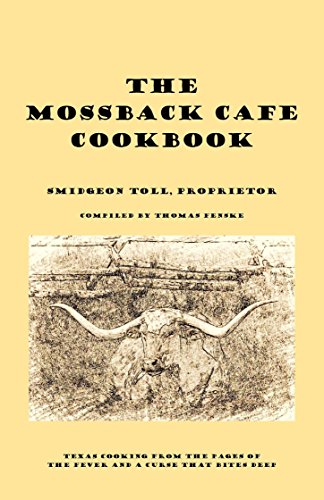 The Mossback Cafe Cookbook: Texas Cooking from the Pages of The Fever and A Curse That Bites Deep by [Fenske, Thomas]