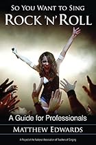 So You Want to Sing Rock 'n' Roll: A Guide for Professionals