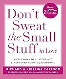 Don't Sweat the Small Stuff in Love: Simple Ways to Nurture and Strengthen Your Relationships (Don't Sweat the Small Stuff Series)