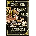 Chinese Fairy Tales and Legends: A Gift Edition of 73 Enchanting Chinese Folk Stories and Fairy Tales