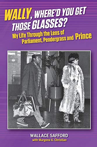 Wally, Where'd You Get Those Glasses?: My Life Through the Lens from Parliament, Pendergrass and Prince
