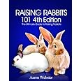 Raising Rabbits 101 4th Edition: Webster, Aaron G: 9781517360511: Books