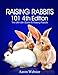 Raising Rabbits 101 4th Edition by Aaron G Webster