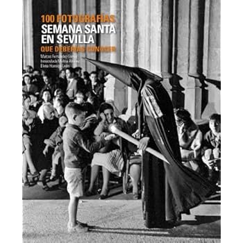 Semana Santa en Sevilla. 100 fotografías que deberías conocer (Lw 100 Fotografias)