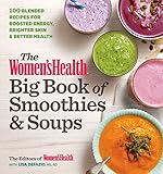 The Women's Health Big Book of Smoothies & Soups: More than 100 Blended Recipes for Boosted Energy, Brighter Skin & Better Health by Editors of Women's Health Maga, Lisa Defazio