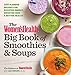The Women's Health Big Book of Smoothies & Soups: More than 100 Blended Recipes for Boosted Energy, Brighter Skin & Better Health by Editors of Women's Health Maga, Lisa Defazio