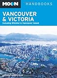 Moon Vancouver & Victoria: Including Whistler & Vancouver Island (Moon Handbooks) by Andrew Hempstead