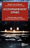 Accompagnement d'âmes : Comment aider son âme, de la vie jusqu'à l'ultime transition by 