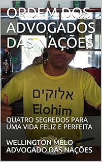 Livro ORDEM DOS ADVOGADOS DAS NAÇÕES: QUATRO SEGREDOS PARA UMA VIDA FELIZ E PERFEITA (MINISTÉRIO ORDEM DOS ADVOGADOS DAS NAÇÕES Livro 1)