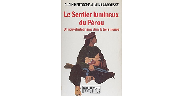 Le Sentier Lumineux Du Perou Un Nouvel Integrisme Dans Le Tiers Monde French Edition Kindle Edition By Hertoghe Alain Labrousse Alain Politics Social Sciences Kindle Ebooks Amazon Com