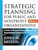 Strategic Planning for Public and Nonprofit Organizations: A Guide to Strengthening and Sustaining Organizational Achievement, 3rd Edition