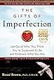 The Gifts of Imperfection: Let Go of Who You Think You're Supposed to Be and Embrace Who You Are