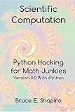 Scientific Computation: Python Hacking for Math Junkies by Bruce E Shapiro