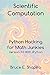 Scientific Computation: Python Hacking for Math Junkies by Bruce E Shapiro