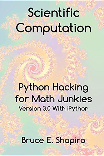 Scientific Computation: Python Hacking for Math Junkies by Bruce E Shapiro
