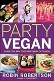 Party Vegan: Fabulous, Fun Food for Every Occasion by Robin Robertson
