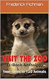 Visit the Zoo 12-Book Anthology: Your Guide To Over 120 Zoo Animals by Frederick Fichman