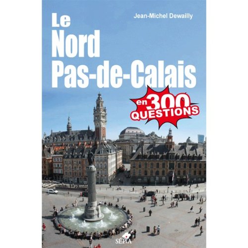 Le  Nord-Pas-de-Calais en 300 questions