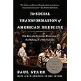 The Social Transformation of American Medicine: The Rise of a Sovereign Profession and the Making of a Vast Industry