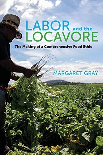 B.e.s.t Labor and the Locavore: The Making of a Comprehensive Food Ethic [D.O.C]