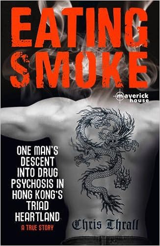 Eating Smoke One Man S Descent Into Drug Psychosis In Hong Kong S Triad Heartland Amazon Co Uk Chris Thrall 9781905379835 Books