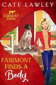 Fairmont Finds a Body (Fairmont Finds Canine Cozy Mysteries Book 1) by [Lawley, Cate]