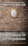 The Freedom of Self Forgetfulness: The Path to True Christian Joy