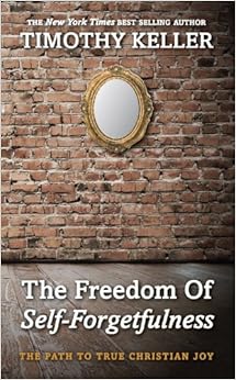 The Freedom of Self Forgetfulness: The Path to True Christian Joy ...