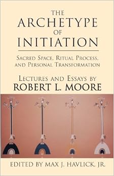 The Archetype of Initiation, by Robert L. Moore