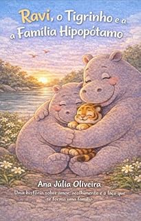 Livro Ravi o Tigrinho e a Família Hipopótamo: Uma Historia sobre amor acolhimento e laço que forma uma família (Coleção Histórias do Coração Livro 1)