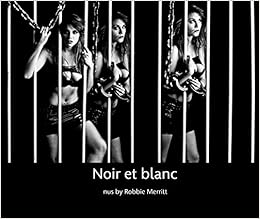 Noir Et Blanc Robbie Merritt Amazon Com Books Noir Et Blanc Robbie Merritt Amazon Com Books
