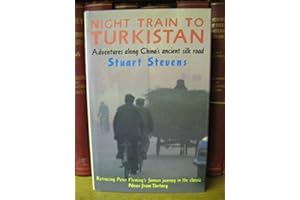 Night Train to Turkistan: Adventures Along China's Ancient Silk Road