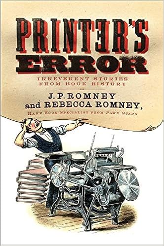 Printer S Error Irreverent Stories From Book History Romney Rebecca Romney J P 9780062412324 Amazon Com Books
