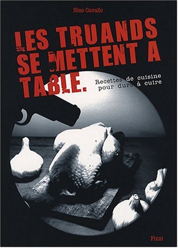 Les truands se mettent a table - Recettes de cuisine pour durs a cuire (French Edition) by (Paperback)