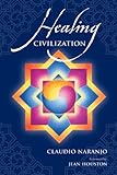 Review of Healing Civilization by Claudio Naranjo, Gateway Press, 2010
