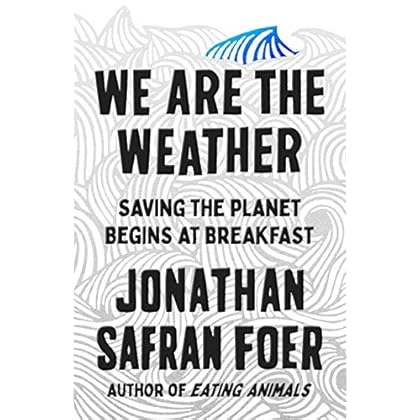 We Are the Weather: Saving the Planet Begins at Breakfast We Are the Weather: Saving the Planet Begins at Breakfast