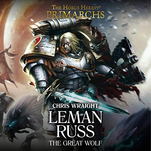 Leman Russ: The Great Wolf: Primarchs, Book 2 by Chris Wraight