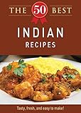 The 50 Best Indian Recipes: Tasty, fresh, and easy to make! by
