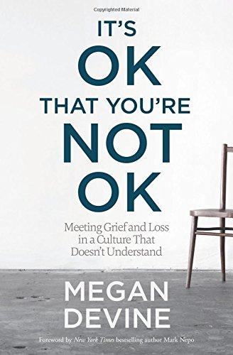 Download It's OK That You're Not OK: Meeting Grief and Loss in a Culture That Doesn't Understand