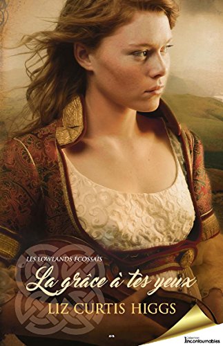 La grâce à tes yeux (Les Lowlands écossais t. 4) (French Edition) by Liz Curtis Higgs