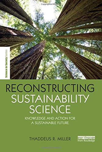 Reconstructing Sustainability Science: Knowledge and action for a sustainable future (The Earthscan Science in Society Series), by Thaddeu