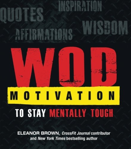 WOD Motivation: Quotes, Inspiration, Affirmations, and Wisdom to Stay Mentally Tough
