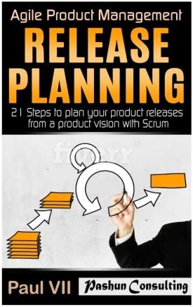 Agile Product Management: Release Planning: 21 Steps to plan your product releases from a product vision with Scrum (scrum, scrum master, agile development, agile software development)