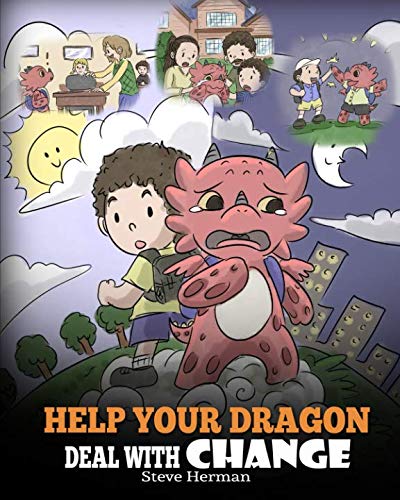 Ebook Help Your Dragon Deal With Change: Train Your Dragon To Handle Transitions. A Cute Children Story to [P.P.T]