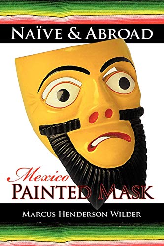 Naïve & Abroad: Mexico, Painted Mask by Marcus Henderson Wilder