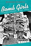 Bomb Girls: Trading Aprons for Ammo by Barbara Dickson