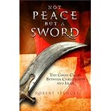 Not Peace But a Sword: The Great Chasm Between Christianity and Islam