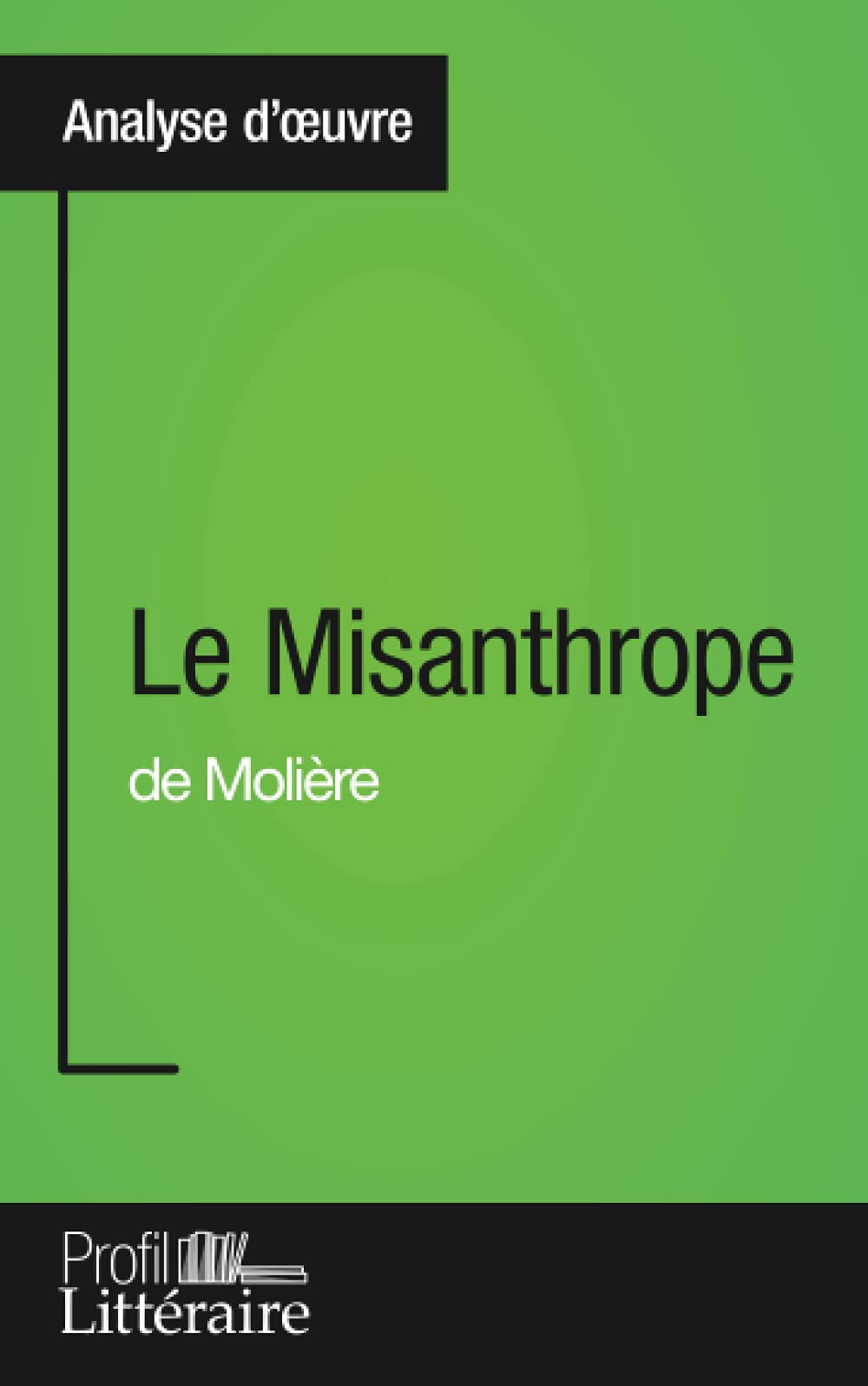 Le Misanthrope De Moliere Analyse Approfondie Approfondissez Votre Lecture Des Romans Classiques Et Modernes Avec Profil Litteraire Fr Prevosto Julia Amazon Fr Livres